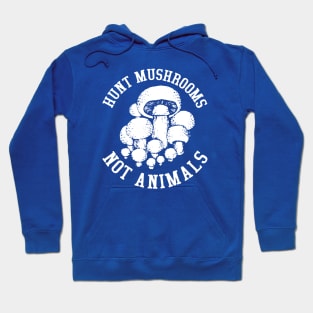 Hunt Mushrooms Not Animals Hoodie